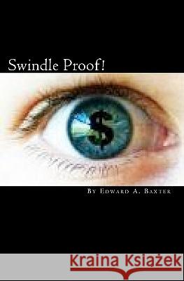 Swindle Proof!: The Investor Protection Handbook Edward A. Baxter 9781448698219 Createspace - książka