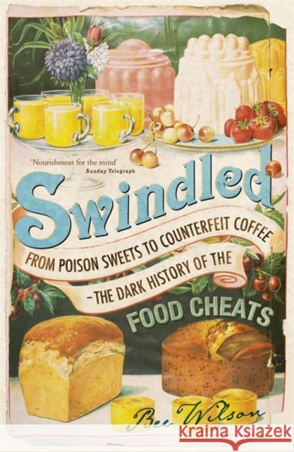 Swindled: From Poison Sweets to Counterfeit Coffee - The Dark History of the Food Cheats Bee Wilson 9780719567766  - książka