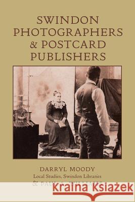 Swindon Photographers and Postcard Publishers Darryl Moody, Paul A Williams 9781906978679 Hobnob Press - książka