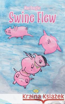 Swine Flew Max Douglas 9780228816881 Tellwell Talent - książka