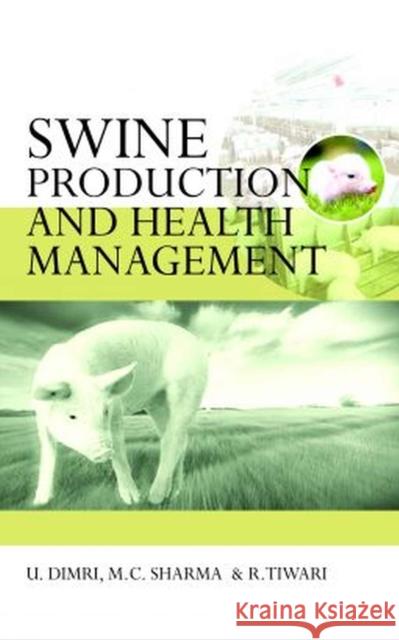 Swine Production and Health Management Umesh Dimri, M.C. Sharma & R.Tiwari 9789358870138 New India Publishing Agency - książka