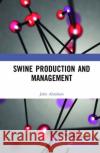 Swine Production and Management John Abraham 9780367490850 CRC Press