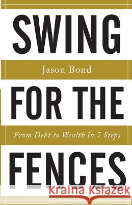 Swing for the Fences: From Debt to Wealth in 7 Steps Jason Bond 9781619617971 Lioncrest Publishing - książka