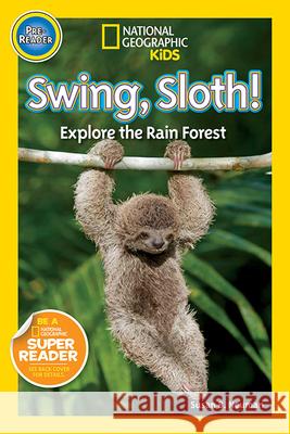 Swing, Sloth!: Explore the Rain Forest Susan Neuman 9781426315060 National Geographic Society - książka