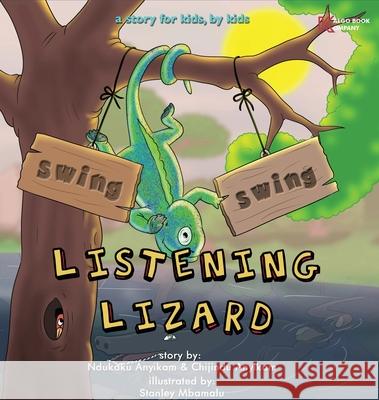 Swing, Swing, Listening Lizard: A story for kids, by kids. Ndukaku Anyikam Chijindu Anyikam Stanley Mbamalu 9781087920863 Indy Pub - książka