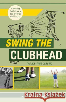 Swing the Clubhead (Golf digest classic series) Jones, Ernest 9781626545618 Echo Point Books & Media - książka