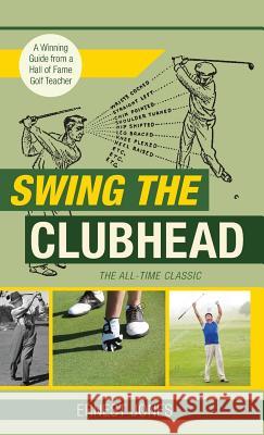 Swing the Clubhead (Golf digest classic series) Jones, Ernest 9781635617412 Echo Point Books & Media - książka