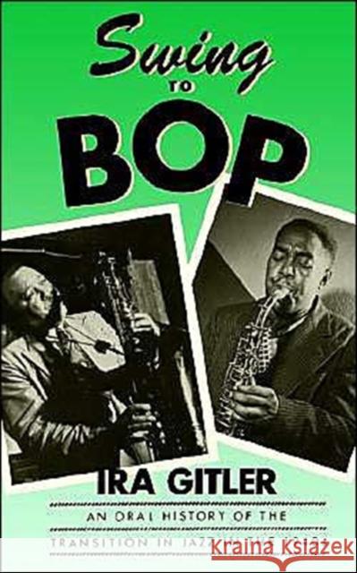 Swing to Bop: An Oral History of the Transition in Jazz in the 1940s Gitler, Ira 9780195050707 Oxford University Press - książka