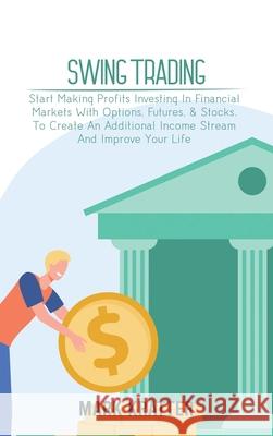 Swing Trading: A Complete Guide To Making Consistent Income Online With Trading Tools, Money Management, Routines, Rules, And Strateg Mark Kratter 9781802679175 Mark Kratter - książka