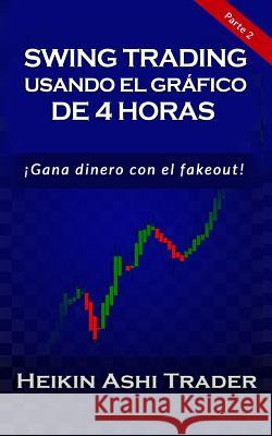 Swing Trading con el Gráfico de 4 Horas: Parte 2: ¡Opera lo falso! Press, Dao 9781983997372 Createspace Independent Publishing Platform - książka