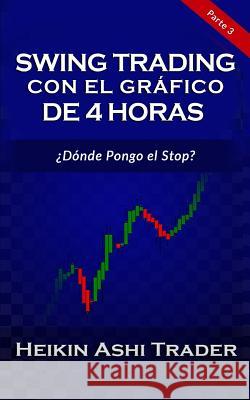 Swing Trading con el Gráfico de 4 Horas: Parte 3: ¿Dónde pongo el stop? Press, Dao 9781984014511 Createspace Independent Publishing Platform - książka