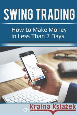 Swing Trading: How to Make Money in Less Than 7 Days Charles Reis 9781983572814 Createspace Independent Publishing Platform - książka