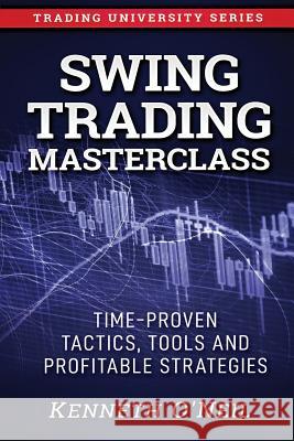 Swing Trading Masterclass: Time-Proven Tactics, Tools and Profitable Strategies Kenneth O'Neil 9781799108832 Independently Published - książka