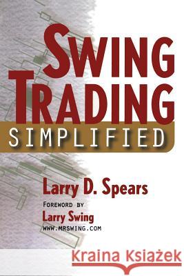 Swing Trading Simplified Larry D. Spears 9781592800636 Marketplace Books - książka