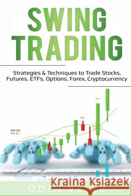 Swing Trading: Strategies & Techniques to Trade Stocks, Futures, ETFs, Options, Forex, Cryptocurrency Odin Velez 9781087857886 Pg Publishing LLC - książka