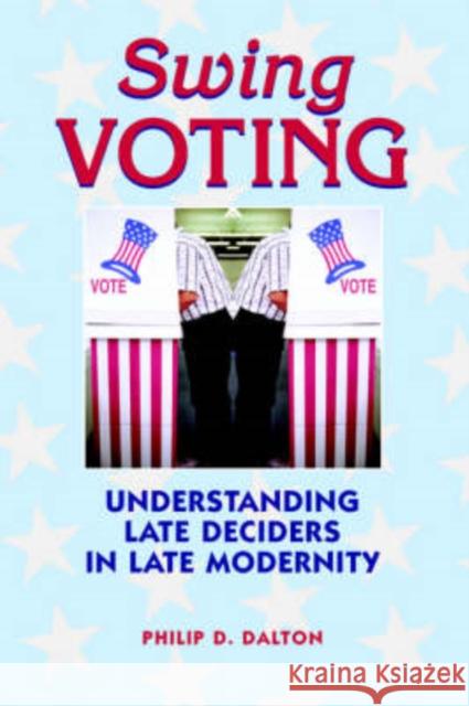 Swing Voting: Understanding Late Deciders in Late Modernity Philip Dalton   9781572736559 Hampton Press - książka