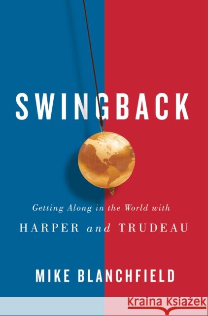 Swingback: Getting Along in the World with Harper and Trudeau Mike Blanchfield 9780773548756 McGill-Queen's University Press - książka
