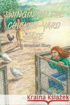 Swingin' on the Chicken-Yard Gate: An American Story Becky Lea 9781511546867 Createspace Independent Publishing Platform - książka