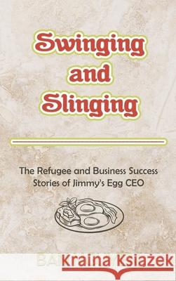Swinging and Slinging: The Refugee and Business Success Stories of Jimmy's Egg CEO Ban Nguyen 9781965142509 Quill Hawk Publishing - książka