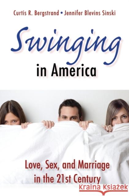 Swinging in America: Love, Sex, and Marriage in the 21st Century Bergstrand, Curtis R. 9780313379666 Praeger Publishers - książka