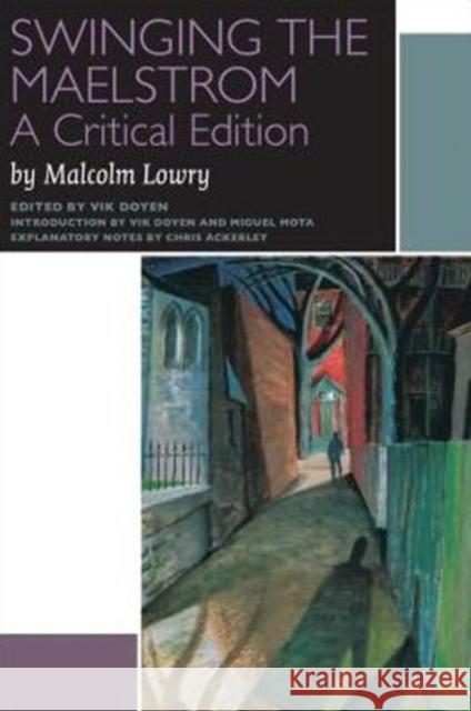 Swinging the Maelstrom: A Critical Edition Lowry, Malcolm 9780776608020 University of Ottawa Press - książka