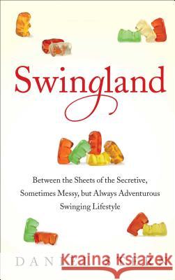 Swingland: Between the Sheets of the Secretive, Sometimes Messy, But Always Adventurous Swinging Lifestyle Daniel Stern 9781476732541 Touchstone Books - książka