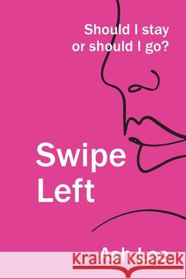 Swipe Left: Should I Stay or Should I go? Ash Lee 9780645040418 Ashlee Reed - książka