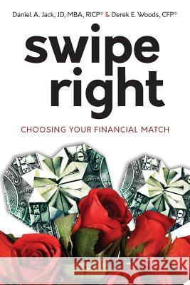 Swipe Right: Choosing Your Financial Match Daniel a. Jack Derek E. Woods 9781544704043 Createspace Independent Publishing Platform - książka