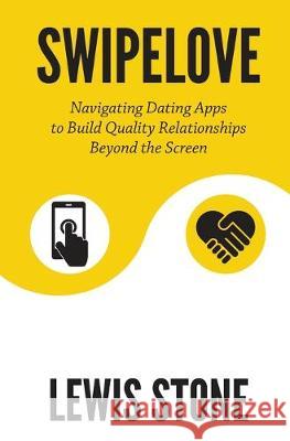SwipeLove: Navigating Dating Apps to Build Quality Relationships Beyond the Screen Andrew Meaden Lewis Stone 9781090458414 Independently Published - książka