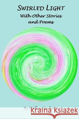Swirled Light With Other Stories and Poems Dallas Gorbett 9780999030752 Dallas Gorbett - książka