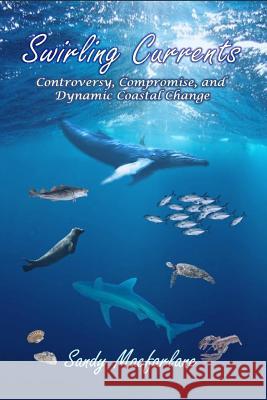 Swirling Currents: Controversy, Compromise, and Dynamic Coastal Change Sandy MacFarlane 9781937588830 Riverhaven Books - książka