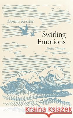 Swirling Emotions: Poetic Therapy Donna Kessler 9781977227010 Outskirts Press - książka