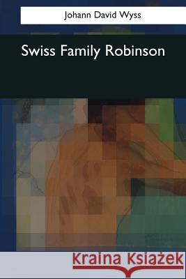 Swiss Family Robinson Johann David Wyss 9781544602653 Createspace Independent Publishing Platform - książka