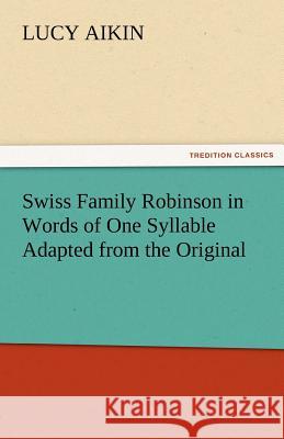 Swiss Family Robinson in Words of One Syllable Adapted from the Original Lucy Aikin   9783842464049 tredition GmbH - książka