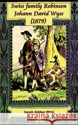 Swiss family Robinson Johann David Wyss (1879) Adrian, Iacob 9781978391062 Createspace Independent Publishing Platform - książka