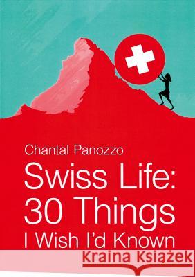 Swiss Life: 30 Things I Wish I'd Known Panozzo, Chantal 9780990315506 Opyd Press - książka