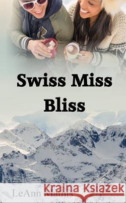 Swiss Miss Bliss Leann Mathis 9781979739870 Createspace Independent Publishing Platform - książka