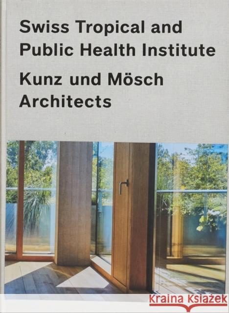 Swiss Tropical and Public Health Institute (STPH) Kunz und Mösch Architects  9783906313436 Simonett & Baer - książka