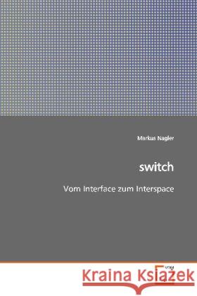 switch : Vom Interface zum Interspace Nagler, Markus 9783639118513 VDM Verlag Dr. Müller - książka