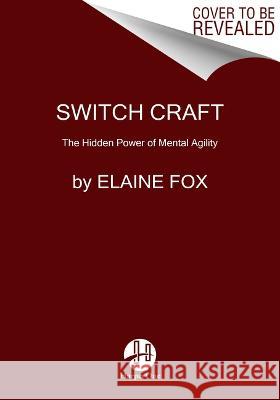 Switch Craft: The Hidden Power of Mental Agility Elaine Fox 9780063030091 HarperOne - książka