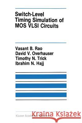 Switch-Level Timing Simulation of Mos VLSI Circuits Rao, Vasant B. 9781461289630 Springer - książka