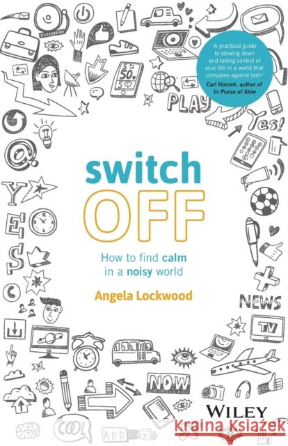 Switch Off: How to Find Calm in a Noisy World Lockwood, Angela 9780730336280 John Wiley & Sons - książka