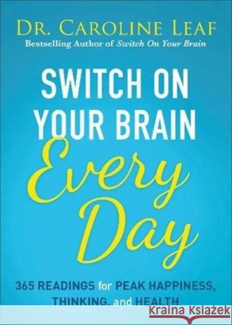 Switch on Your Brain Every Day: 365 Readings for Peak Happiness, Thinking, and Health Dr Caroline Leaf 9780801093609 Baker Publishing Group - książka