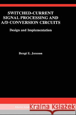 Switched-Current Signal Processing and A/D Conversion Circuits: Design and Implementation Jonsson, Bengt E. 9780792378716 Kluwer Academic Publishers - książka