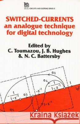 Switched Currents: An Analogue Technique for Digital Technology  9780863412943 Institution of Engineering and Technology - książka