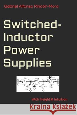 Switched-Inductor Power Supplies: With insight & intuition... Gabriel Alfonso Rincon-Mora 9781070311005 Independently Published - książka