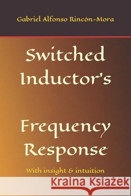 Switched Inductor's Frequency Response: With insight & intuition Rincón-Mora, Gabriel Alfonso 9798695410341 Independently published - książka