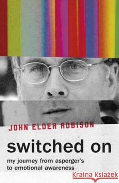 Switched On: My Journey from Asperger’s to Emotional Awareness John Elder Robison 9781786070388  - książka