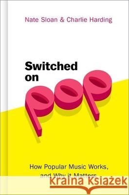 Switched On P: How Popular Music Works, and Why it Matters Nate Sloan, Charlie Harding 9780190056650 Oxford University Press Inc - książka