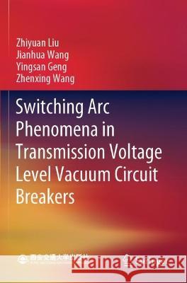 Switching Arc Phenomena in Transmission Voltage Level Vacuum Circuit Breakers Zhiyuan Liu, Wang, Jianhua, Yingsan Geng 9789811614002 Springer Nature Singapore - książka